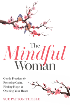 Paperback The Mindful Woman: Gentle Practices for Restoring Calm, Finding Hope, and Opening Your Heart Book