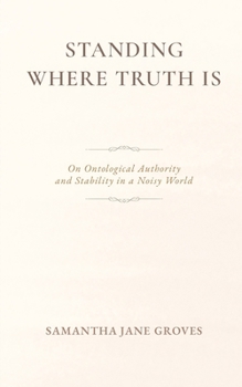 Standing Where Truth Is: On Ontological Authority and Stability in a Noisy World