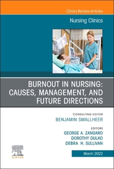 Hardcover Burnout in Nursing: Causes, Management, and Future Directions, an Issue of Nursing Clinics: Volume 57-1 Book