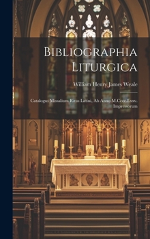 Hardcover Bibliographia Liturgica: Catalogus Missalium Ritus Latini, Ab Anno M.Cccc.Lxxv. Impressorum [Latin] Book