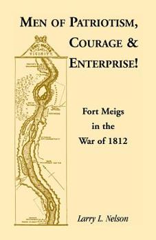 Paperback Men of Patriotism, Courage & Enterprise! Fort Meigs in the War of 1812 Book