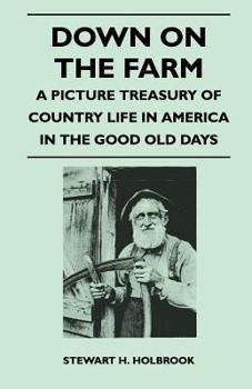 Paperback Down on the Farm - A Picture Treasury of Country Life in America in the Good Old Days Book