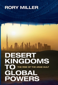 Hardcover Desert Kingdoms to Global Powers: The Rise of the Arab Gulf Book