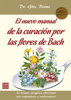 Paperback El Nuevo Manual de la Curación Por Las Flores de Bach: La Terapia Energética Vibracional Más Sorprendente Y Revolucionaria [Spanish] Book