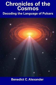 Paperback Chronicles of the Cosmos: Decoding the Language of Pulsars Book