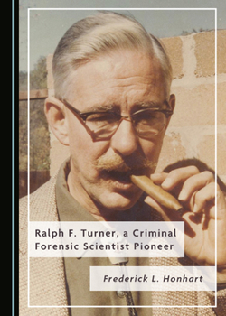 Hardcover Ralph F. Turner, a Criminal Forensic Scientist Pioneer Book