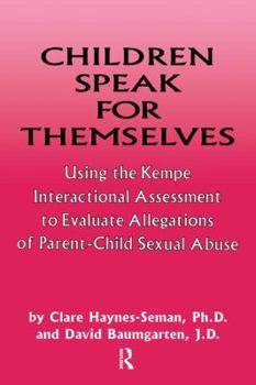 Paperback Children Speak For Themselves: Using The Kempe Interactional Assessment To Evaluate Allegations Of Parent- child sexual abuse Book