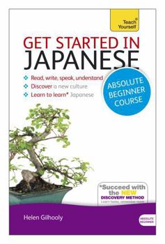 Paperback Get Started in Japanese Absolute Beginner Course: The Essential Introduction to Reading, Writing, Speaking and Understanding a New Language Book