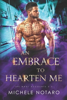 An Embrace To Hearten Me: The Magic Accounts 3.5 - Book #3.5 of the Magi Accounts