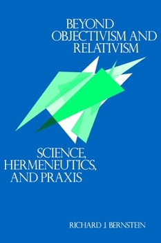 Paperback Beyond Objectivism and Relativism: Science, Hermeneutics, and PRAXIS Book