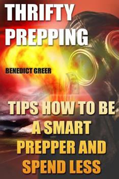 Paperback Thrifty Prepping: Tips How To Be a Smart Prepper And Spend Less Book