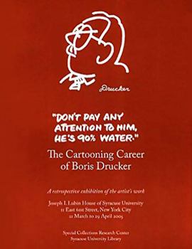 Paperback Don't Pay Any Attention to Him, He's 90% Water: The Cartooning Career of Boris Drucker Book