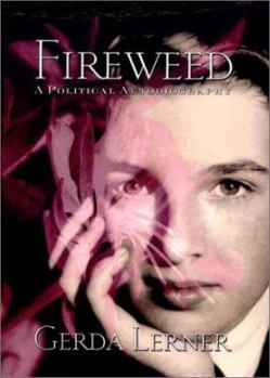 Fireweed: A Political Autobiography (Critical Perspectives on the Past) - Book  of the Critical Perspectives on the Past