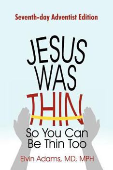 Paperback Jesus Was Thin So You Can Be Thin Too: Seventh-Day Adventist Edition Book