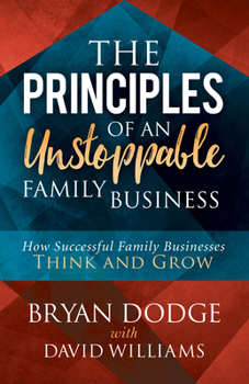 Paperback The Principles of an Unstoppable Family-Business: How Successful Family Businesses Think and Grow Book