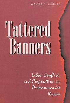 Paperback Tattered Banners: Labor, Conflict, And Corporatism In Postcommunist Russia Book