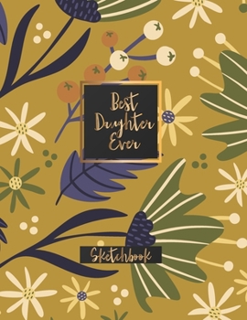 Paperback Best Daughter Ever: Blank Sketchbook, Sketch, Draw and Paint Book