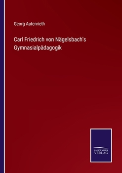 Paperback Carl Friedrich von Nägelsbach's Gymnasialpädagogik [German] Book