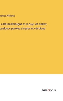 Hardcover La Basse-Bretagne et le pays de Galles; quelques paroles simples et véridique [French] Book