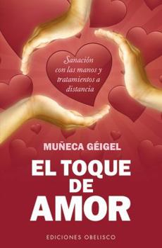 Paperback El Toque de Amor: Sanacion Con las Manos y Tratamientos A Distancia = The Touch of Love [Spanish] Book