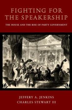 Hardcover Fighting for the Speakership: The House and the Rise of Party Government Book