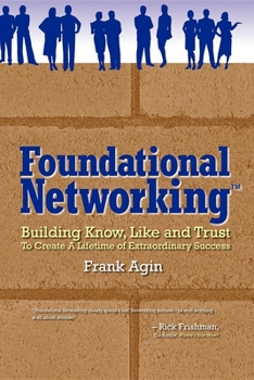 Paperback Foundational Networking: Building Know, Like and Trust to Create a Lifetime of Extraordinary Success Book