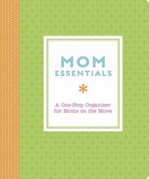 Spiral-bound Mom Essentials: A One-Stop Organizer for Moms on the Move Book