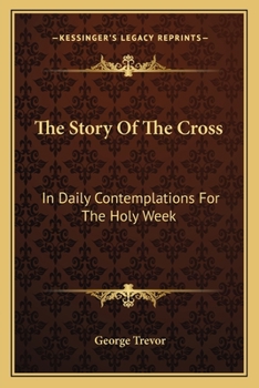 The Story Of The Cross: In Daily Contemplations For The Holy Week