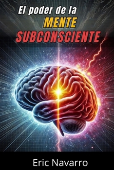 Paperback El Poder de la Mente Subconsciente: Reprograma tu Vida para la Salud, la Riqueza y la Felicidad de tu ser [Spanish] Book