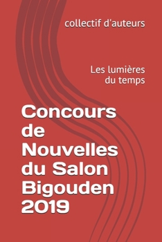 Concours de Nouvelles du Salon Bigouden 2019: Les lumi�res du temps
