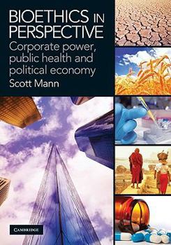 Paperback Bioethics in Perspective: Corporate Power, Public Health and Political Economy Book
