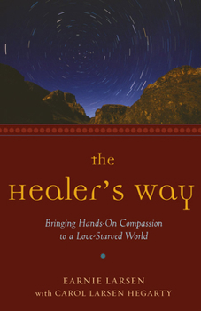 Paperback The Healer's Way: Bringing Hands-On Compassion to a Love-Starved World Book
