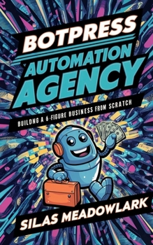 Botpress Automation Agency: Building a 6-Figure Business From Scratch