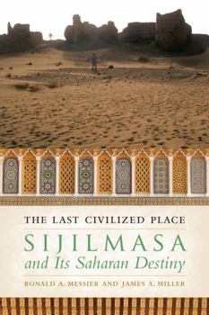 Hardcover The Last Civilized Place: Sijilmasa and Its Saharan Destiny Book