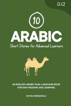 10 Arabic Short Stories for Advanced Learners: An English-Arabic Dual-Language Book for Easy Reading and Learning (Learn Arabic)