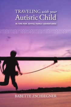 Paperback Traveling with your Autistic Child: 76 Tips for Joyful Family Adventures Book