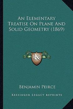 Paperback An Elementary Treatise On Plane And Solid Geometry (1869) Book