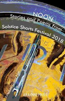 Paperback Noon: Stories and poems from Solstice Shorts Festival 2018 Book