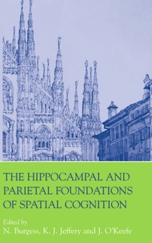 Paperback The Hippocampal and Parietal Foundations of Spatial Cognition Book