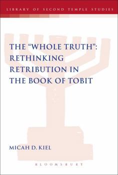 Paperback The Whole Truth: Rethinking Retribution in the Book of Tobit Book