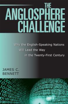 Paperback The Anglosphere Challenge: Why the English-Speaking Nations Will Lead the Way in the Twenty-First Century Book