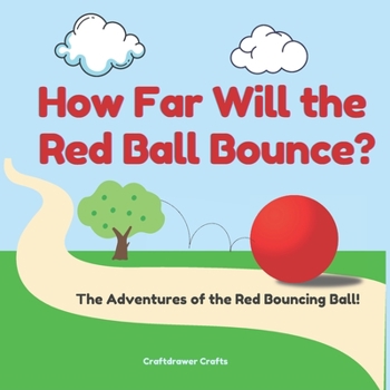 Paperback How Far Will the Red Ball Bounce? The Adventures of the Red Bouncing Ball! Book