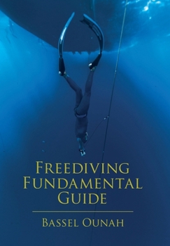 Hardcover Freediving Fundamental Guide: The Freediver' s Ultimate Handbook: Your Essential Guide from Beginner to Pro Book