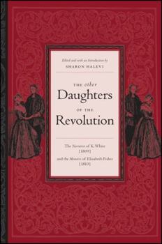 Hardcover The Other Daughters of the Revolution: The Narrative of K. White (1809) and the Memoirs of Elizabeth Fisher (1810) Book