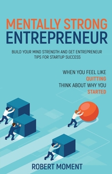 Paperback Mentally Strong Entrepreneur: Build Your Mind Strength and Get Entrepreneur Tips for Startup Success Book