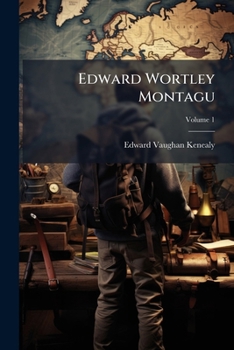 Paperback Edward Wortley Montagu: An Autobiography [Ficious]; Volume 1 Book
