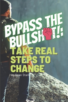 Paperback Bypass the Bullsh*t!: Take Real Steps to Change Book