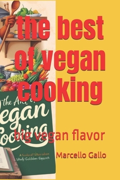the best of vegan cooking: big vegan flavor