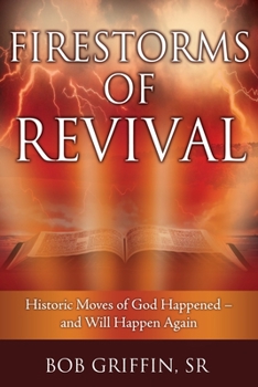 Paperback Firestorms of Revival: How Historic Moves of God Happened-and Will Happen Again Book