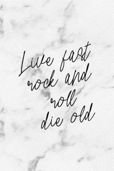 Live Fast Rock And Roll Die Old: Rock Notebook Journal Composition Blank Lined Diary Notepad 120 Pages Paperback White Marble